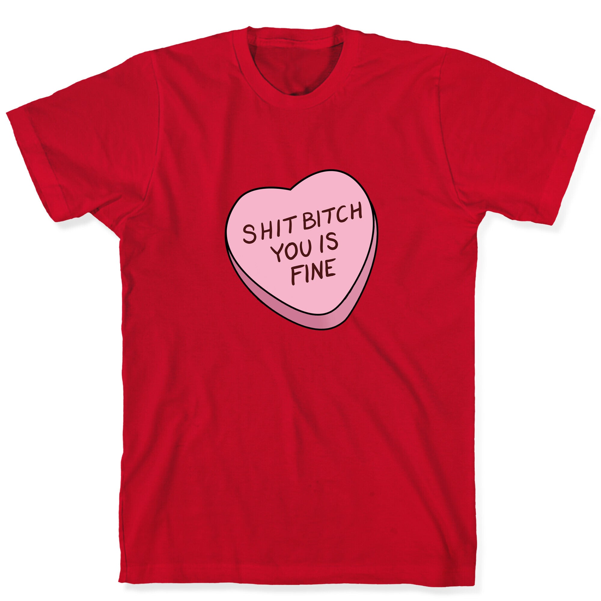 Shit Bitch You is Fine T-Shirt